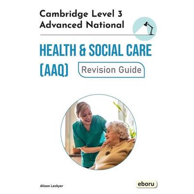 Cambridge Level 3 Advanced National in Health and Social Care (AAQ) Revision Guide, Taschenbuch von Alison Lockyer, Eboru Publishing,