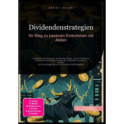 Dividendenstrategien: Ihr Weg zu passiven Einkommen mit Aktien, Taschenbuch von Eka A.I. Salbei, Epubli, 978-3-565-01202-2