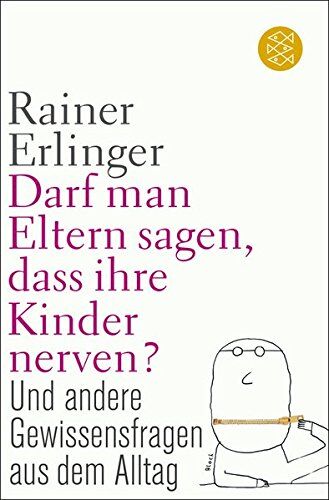 Rainer Erlinger - Darf man Eltern sagen, dass ihre Kinder nerven?: und andere Gewissensfragen aus dem Alltag - Preis vom 15.10.2026 23:06:25 h