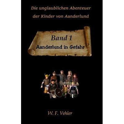 Die unglaublichen Abenteuer der Kinder von Aanderlund, Taschenbuch von W.F. Vehler, Epubli, 978-3-7485-1174-8