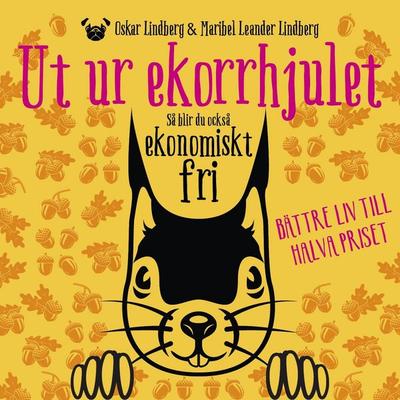 Ut ur ekorrhjulet: så blir du också ekonomiskt fri - Maribel Leander Lindberg,Oskar Lindberg, Audio, 9789179099701