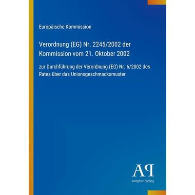 Verordnung (EG) Nr. 2245/2002 der Kommission vom 21. Oktober 2002, Taschenbuch von Europäische Kommission, Antiphon Verlag, 978-3-387-90790-2