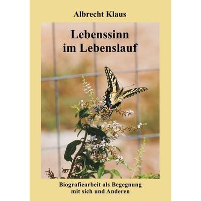 Lebenssinn im Lebenslauf, Taschenbuch von Albrecht Klaus, BoD – Books on Demand, 978-3-8370-0379-6