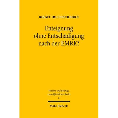 Enteignung ohne Entschädigung nach der EMRK?, Taschenbuch von Birgit Iris Fischborn, Mohr Siebeck, 978-3-16-150184-5