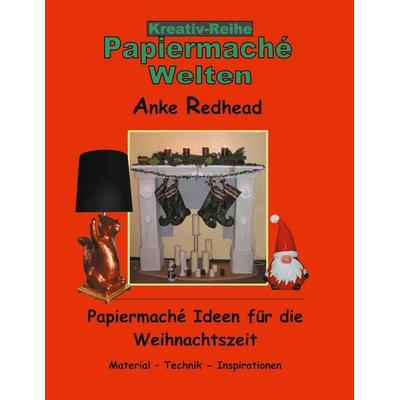Papiermaché Ideen für die Weihnachtszeit, Taschenbuch von Anke Redhead, Twentysix, 978-3-7407-7141-6