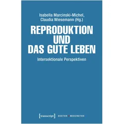 Reproduktion und das gute Leben, Fachbücher von Maria Arndt, Claudia Wiesemann, Isabella Marcinski-Michel, Hilkje Hänel, Rene Alemeling, Caroline u a Hammer