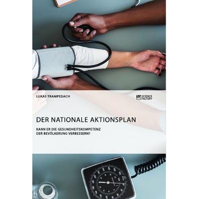 Der Nationale Aktionsplan. Kann er die Gesundheitskompetenz der Bevölkerung verbessern?, Taschenbuch von Lukas Trampedach, GRIN, 978-3-95687-733-9