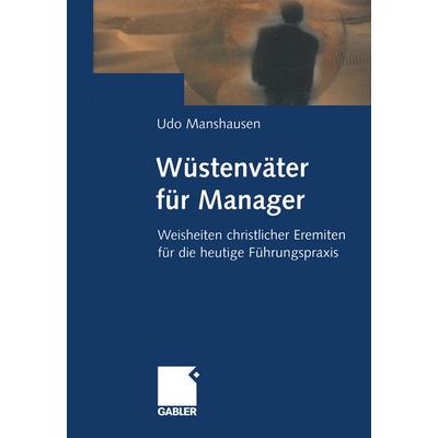 Wüstenväter für Manager, Taschenbuch von Udo Manshausen, Betriebswirtschaftlicher Verlag Gabler, 978-3-322-86484-0