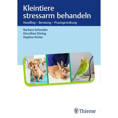 Kleintiere stressarm behandeln, Gebundene Ausgabe von Barbara Schneider,Dorothea Döring,Daphne Ketter, Thieme, 978-3-13-242300-8