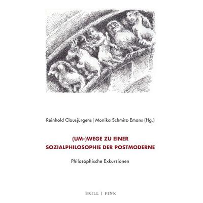 (Um-)Wege zu einer Sozialphilosophie der Postmoderne. Philosophische Exkursionen, Gebundene Ausgabe von , Brill | Fink, 978-3-7705-6752-2