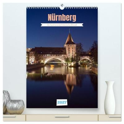 Nürnberg - Die faszinierende historische Altstadt (hochwertiger Premium Wandkalender 2027 DIN A2 hoch), Kunstdruck in Hochglanz