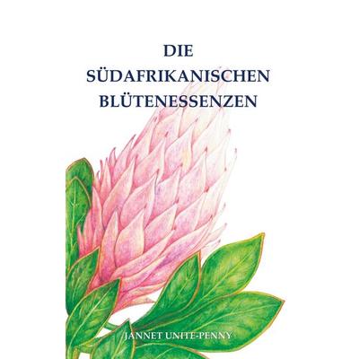 Die Südafrikanischen Blütenessenzen, Taschenbuch von Jannet Unite-Penny, BoD – Books on Demand, 978-3-7347-9097-3