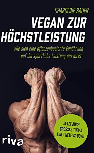 Charoline Bauer - Vegan zur Höchstleistung: Wie sich eine pflanzenbasierte Ernährung auf die sportliche Leistung auswirkt - Preis vom 09.10.2026 07:28:09 h