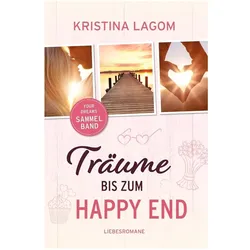 Träume bis zum Happy End, Belletristik von Kristina Lagom