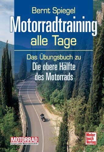 Bernt Spiegel - Motorradtraining alle Tage: Das Übungsbuch zu Die obere Hälfte des Motorrads - Preis vom 11.10.2026 03:10:56 h