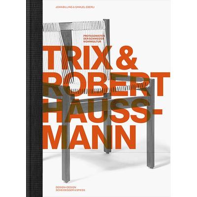 Trix und Robert Haussmann, Gebundene Ausgabe von Joan Billing,Samuel Eberli,Meret Ernst,Ha, Scheidegger & Spiess, 978-3-85881-561-3