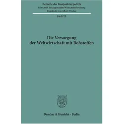 Die Versorgung der Weltwirtschaft mit Rohstoffen., Fachbücher von Arbeitsgemeinschaft Deutscher Wirtschaftswissenschaftlicher Forschungsinstitute