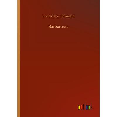 Barbarossa, Taschenbuch von Conrad Bolanden, BoD - Books on Demand, 978-3-7523-2490-7