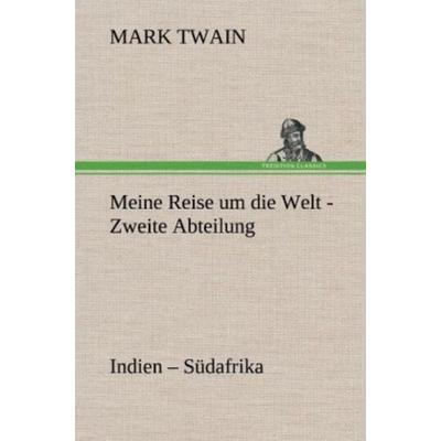 Meine Reise um die Welt - Zweite Abteilung, Gebundene Ausgabe von Mark Twain, Tredition, 978-3-8472-6817-8