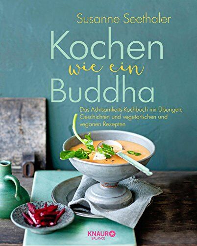 Susanne Seethaler - Kochen wie ein Buddha: Das Achtsamkeits-Kochbuch mit Übungen, Geschichten und vegetarischen und veganen Rezepten - Preis vom 06.10.2026 07:26:00 h