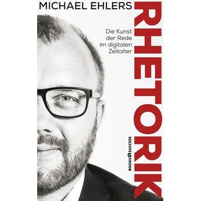 Rhetorik - Die Kunst der Rede im digitalen Zeitalter, Taschenbuch von Michael Ehlers, Books4success, 978-3-86470-625-7