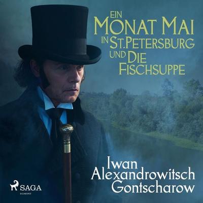 Ein Monat Mai in St. Petersburg / Die Fischsuppe (Ungekürzt) - Iwan Alexandrowitsch Gontscharow, Audio, 9788711839324
