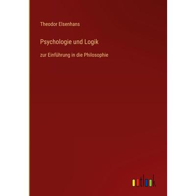 Psychologie und Logik, Gebundene Ausgabe von Theodor Elsenhans, Outlook, 978-3-368-38454-8