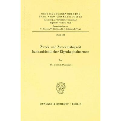 Zweck und Zweckmäßigkeit bankaufsichtlicher Eigenkapitalnormen., Taschenbuch von Heinrich Degenhart, Duncker & Humblot, 978-3-428-06223-2