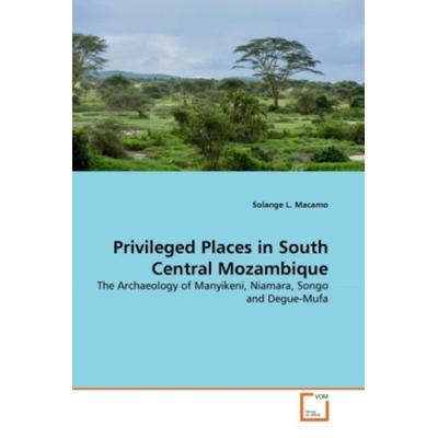 Macamo, S: Privileged Places in South Central Mozambique, Taschenbuch von Solange L. Macamo, VDM, 978-3-639-28553-6