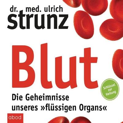 Blut - Die Geheimnisse unseres 'flüssigen Organs' - Ulrich Strunz, Audio, 4066004653396