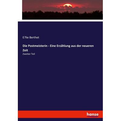 Die Postmeisterin - Eine Erzählung aus der neueren Zeit, Taschenbuch von E¿lie Berthet, Hansebooks, 978-3-7434-9948-5