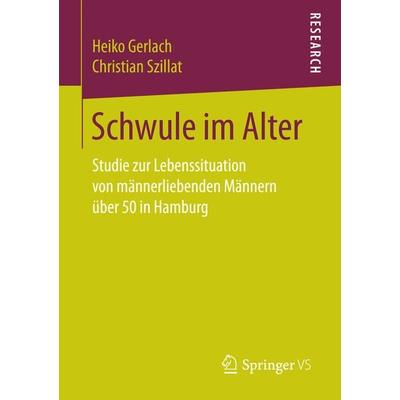 Schwule im Alter, Taschenbuch von Heiko Gerlach,Christian Szillat, Springer Fachmedien Wiesbaden GmbH, 978-3-658-16862-9