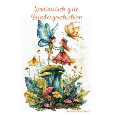 Fantastisch gute Kindergeschichten ... Band 4, Taschenbuch von , Papierfresserchens MTM-Verlag, 978-3-99051-392-7