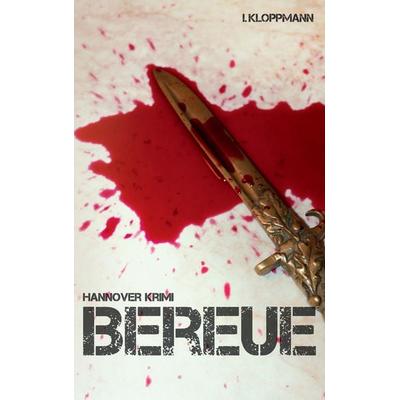 Bereue, Taschenbuch von Ina Kloppmann, BoD – Books on Demand, 978-3-7347-0649-3
