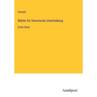 Blätter für literarische Unterhaltung, Gebundene Ausgabe von Anonym, Anatiposi Verlag, 978-3-382-00255-8