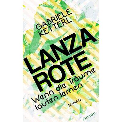Wenn die Träume laufen lernen 2: LANZAROTE, Taschenbuch von Gabriele Ketterl, Amrun Verlag