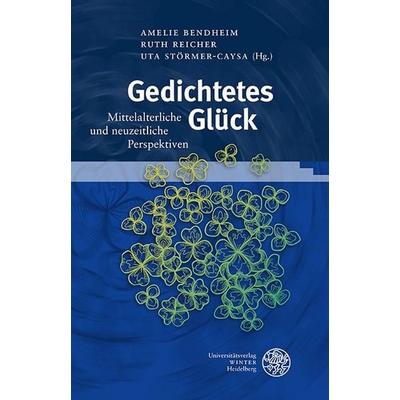 Gedichtetes Glück, Gebundene Ausgabe von , Universitätsverlag Winter GmbH Heidelberg, 978-3-8253-9718-0
