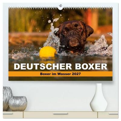 Deutscher Boxer - Boxer im Wasser 2027 (hochwertiger Premium Wandkalender 2027 DIN A2 quer), Kunstdruck in Hochglanz