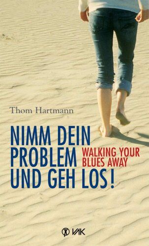 Thom Hartmann - Nimm dein Problem und geh los!: Walking your blues away - Preis vom 30.09.2026 22:30:23 h