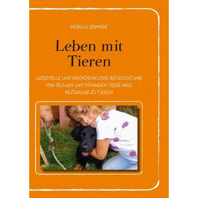 Leben mit Tieren, Taschenbuch von Ursula Sommer, BoD – Books on Demand, 978-3-7412-1677-0