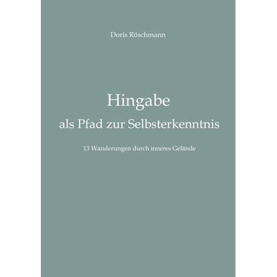Hingabe als Pfad zur Selbsterkenntnis, Taschenbuch von Doris Röschmann, Tredition, 978-3-347-66574-3