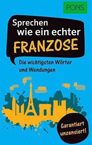 PONS Sprechen wie ein echter Franzose: Die wichtigsten Wörter und Wendungen – Garantiert unzensiert! (PONS Sprechen wie ein echter Muttersprachler) - Preis vom 09.10.2026 07:28:09 h