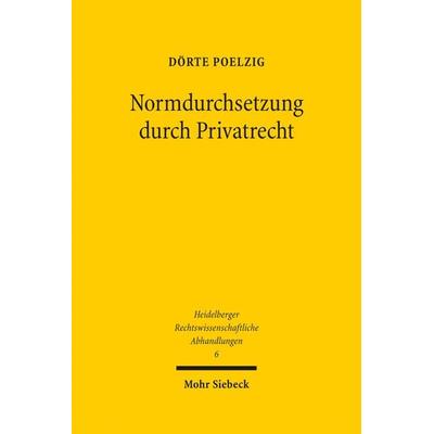 Normdurchsetzung durch Privatrecht, Gebundene Ausgabe von Dörte Poelzig, Mohr Siebeck, 978-3-16-151868-3