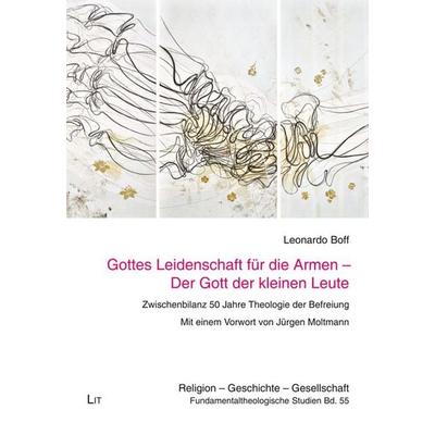 Boff, L: Gottes Leidenschaft für die Armen - Der Gott, Taschenbuch von Leonardo Boff, Lit Verlag, 978-3-643-91307-4
