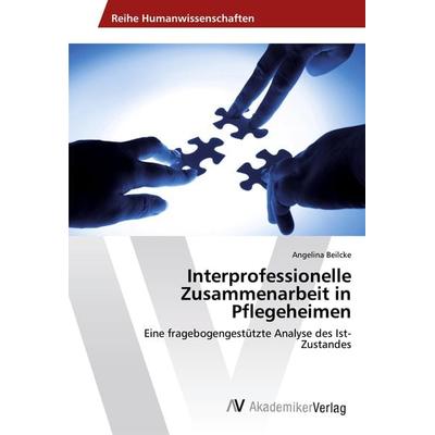 Interprofessionelle Zusammenarbeit in Pflegeheimen, Taschenbuch von Angelina Beilcke, AV Akademikerverlag, 978-3-330-51999-2