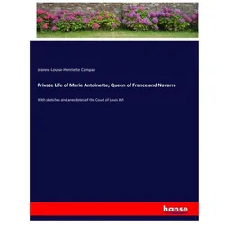 Private Life of Marie Antoinette, Queen of France and Navarre, Belletristik von Jeanne-Louise-Henriette Campan
