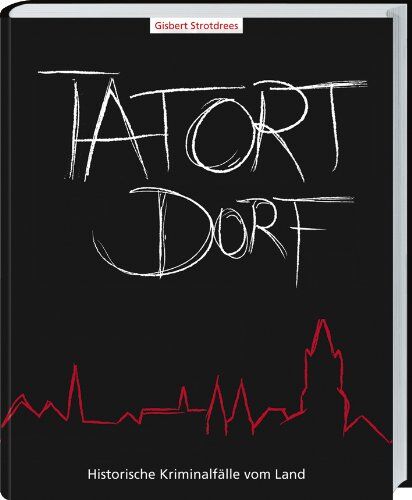 Gisbert Strotdrees - Tatort Dorf: Historische Kriminalfälle vom Land. - Preis vom 02.10.2026 23:42:20 h