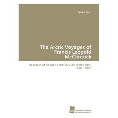 The Arctic Voyages of Francis Leopold McClintock, Taschenbuch von Barbara Bauer, Südwestdeutscher Verlag für Hochschulschriften, 978-3-8381-0959-6