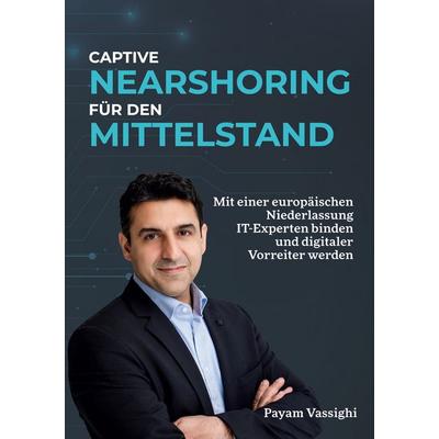 Captive Nearshoring für den Mittelstand, Taschenbuch von Payam Vassighi, BoD – Books on Demand, 978-3-7568-2032-0