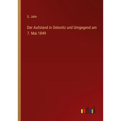 Der Aufstand in Oelsnitz und Umgegend am 7. Mai 1849, Taschenbuch von G. Jahn, Outlook, 978-3-368-50330-7